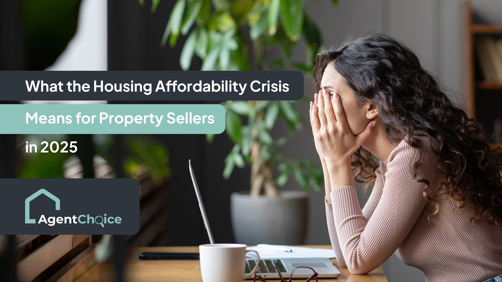 What the Housing Affordability Crisis Means for Property Sellers in 2025